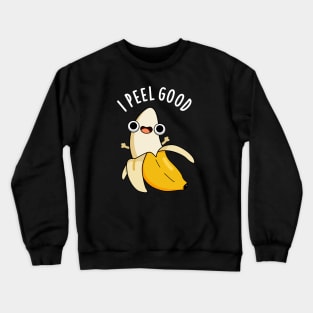 I Peel Good Cute Fruit Banana Pun Crewneck Sweatshirt